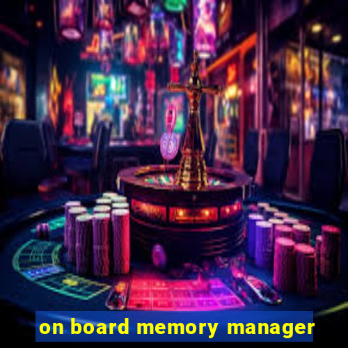 on board memory manager